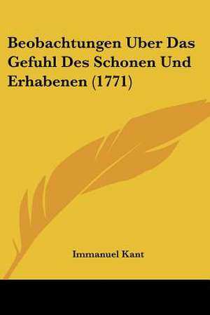 Beobachtungen Uber Das Gefuhl Des Schonen Und Erhabenen (1771) de Immanuel Kant