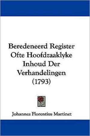 Beredeneerd Register Ofte Hoofdzaaklyke Inhoud Der Verhandelingen (1793) de Johannes Florentius Martinet