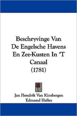 Beschryvinge Van De Engelsche Havens En Zee-Kusten In 'T Canaal (1781) de Jan Hendrik Van Kinsbergen