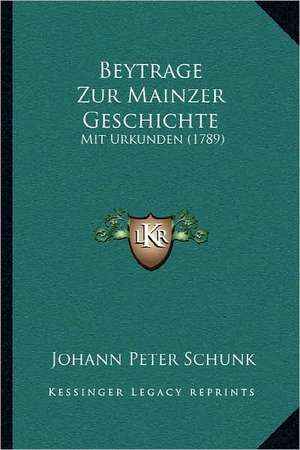 Beytrage Zur Mainzer Geschichte de Johann Peter Schunk