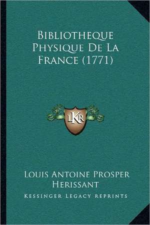 Bibliotheque Physique De La France (1771) de Louis Antoine Prosper Herissant