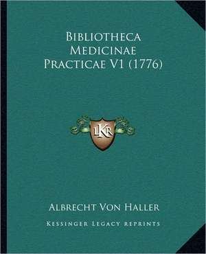 Bibliotheca Medicinae Practicae V1 (1776) de Albrecht Von Haller