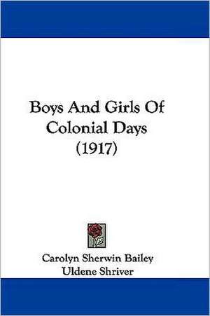 Boys And Girls Of Colonial Days (1917) de Carolyn Sherwin Bailey