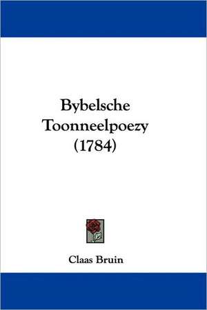 Bybelsche Toonneelpoezy (1784) de Claas Bruin