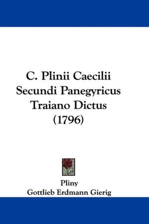 C. Plinii Caecilii Secundi Panegyricus Traiano Dictus (1796) de Pliny