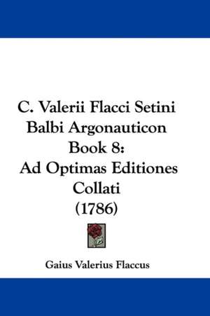 C. Valerii Flacci Setini Balbi Argonauticon Book 8 de Gaius Valerius Flaccus