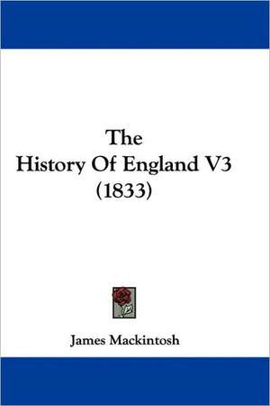 The History Of England V3 (1833) de James Mackintosh