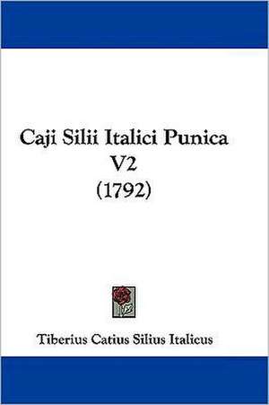 Caji Silii Italici Punica V2 (1792) de Tiberius Catius Silius Italicus