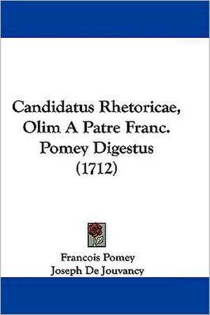 Candidatus Rhetoricae, Olim a Patre Franc. Pomey Digestus (1712) de Francois Antoine Pomey