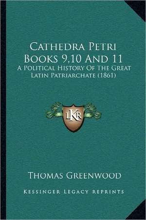 Cathedra Petri Books 9,10 And 11 de Thomas Greenwood