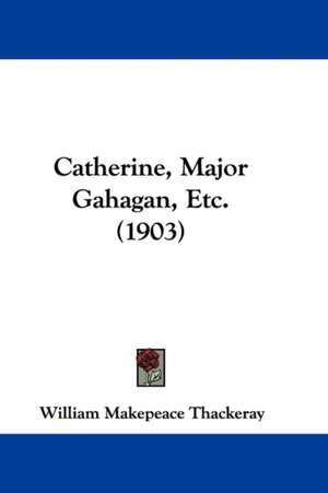 Catherine, Major Gahagan, Etc. (1903) de William Makepeace Thackeray