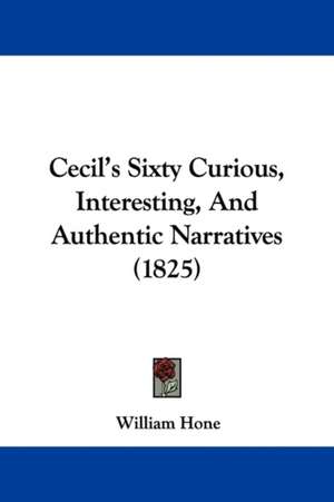 Cecil's Sixty Curious, Interesting, And Authentic Narratives (1825) de William Hone