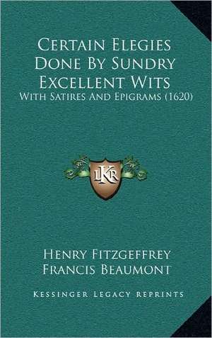 Certain Elegies Done By Sundry Excellent Wits de Henry Fitzgeffrey