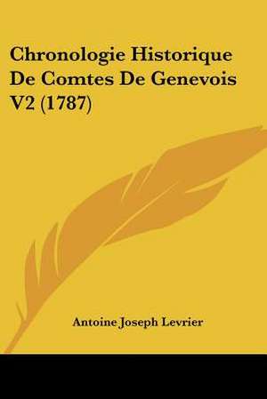 Chronologie Historique De Comtes De Genevois V2 (1787) de Antoine Joseph Levrier