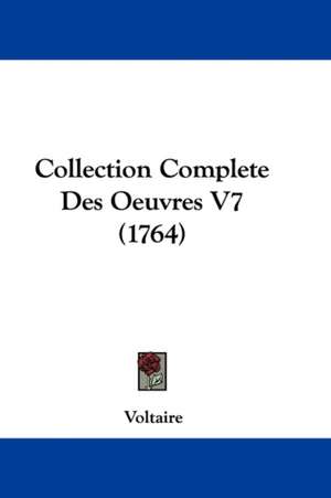 Collection Complete Des Oeuvres V7 (1764) de Voltaire