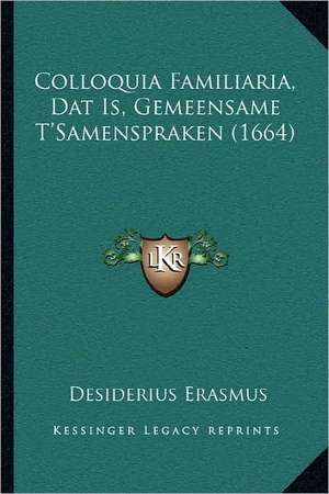 Colloquia Familiaria, Dat Is, Gemeensame T'Samenspraken (1664) de Desiderius Erasmus