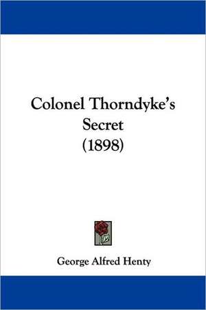 Colonel Thorndyke's Secret (1898) de George Alfred Henty