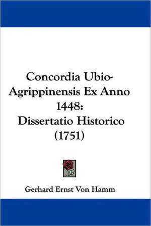 Concordia Ubio-Agrippinensis Ex Anno 1448 de Gerhard Ernst Von Hamm