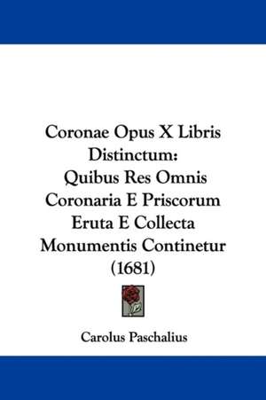 Coronae Opus X Libris Distinctum de Carolus Paschalius