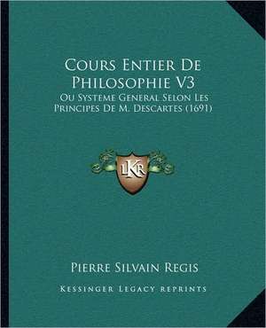 Cours Entier de Philosophie V3 de Pierre Sylvain Regis