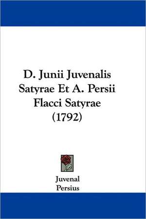 D. Junii Juvenalis Satyrae Et A. Persii Flacci Satyrae (1792) de Juvenal