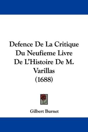 Defence De La Critique Du Neufieme Livre De L'Histoire De M. Varillas (1688) de Gilbert Burnet