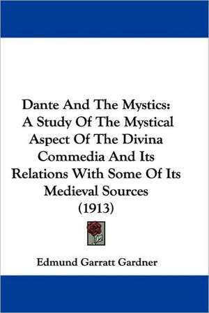 Dante And The Mystics de Edmund Garratt Gardner