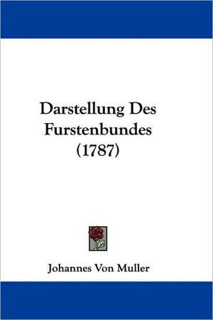 Darstellung Des Furstenbundes (1787) de Johannes Von Muller