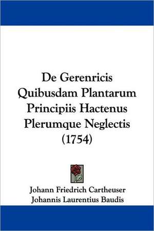 De Gerenricis Quibusdam Plantarum Principiis Hactenus Plerumque Neglectis (1754) de Johann Friedrich Cartheuser