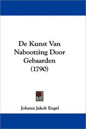 de Kunst Van Nabootzing Door Gebaarden (1790) de Johann Jakob Engel