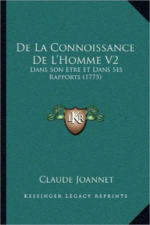 De La Connoissance De L'Homme V2 de Claude Joannet