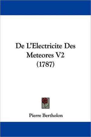 De L'Electricite Des Meteores V2 (1787) de Pierre Bertholon