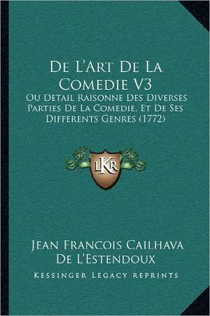 De L'Art De La Comedie V3 de Jean Francois Cailhava De L'Estendoux