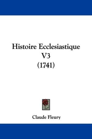 Histoire Ecclesiastique V3 (1741) de Claude Fleury