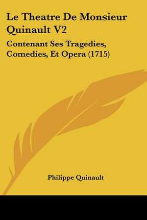 Le Theatre De Monsieur Quinault V2 de Philippe Quinault