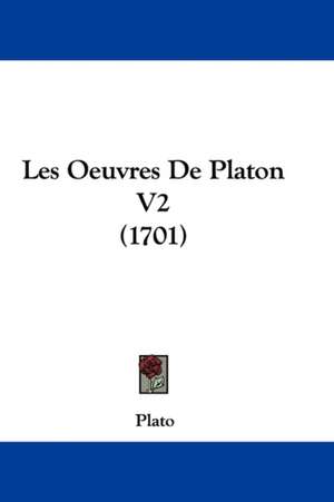 Les Oeuvres De Platon V2 (1701) de Plato