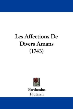 Les Affections De Divers Amans (1743) de Parthenius