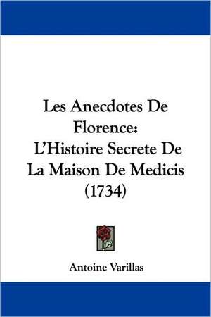 Les Anecdotes De Florence de Antoine Varillas