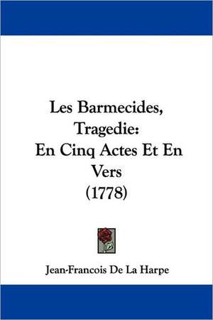 Les Barmecides, Tragedie de Jean-Francois De La Harpe