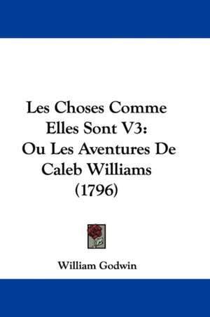 Les Choses Comme Elles Sont V3 de William Godwin