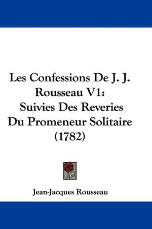 Les Confessions De J. J. Rousseau V1 de Jean-Jacques Rousseau