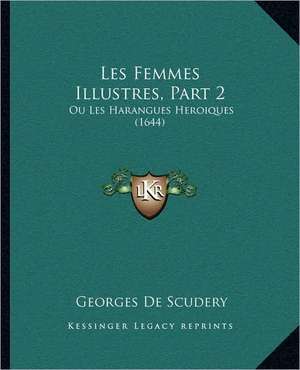 Les Femmes Illustres, Part 2 de Georges De Scudery