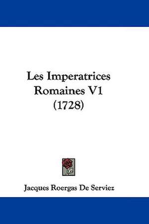 Les Imperatrices Romaines V1 (1728) de Jacques Roergas De Serviez