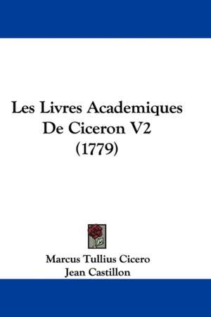 Les Livres Academiques De Ciceron V2 (1779) de Marcus Tullius Cicero