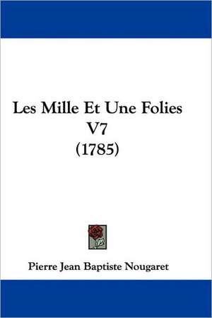 Les Mille Et Une Folies V7 (1785) de Pierre Jean Baptiste Nougaret