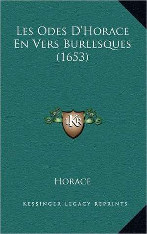 Les Odes D'Horace En Vers Burlesques (1653) de Horace