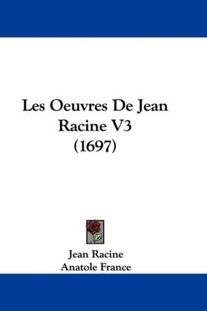 Les Oeuvres de Jean Racine V3 (1697) de Jean Baptiste Racine