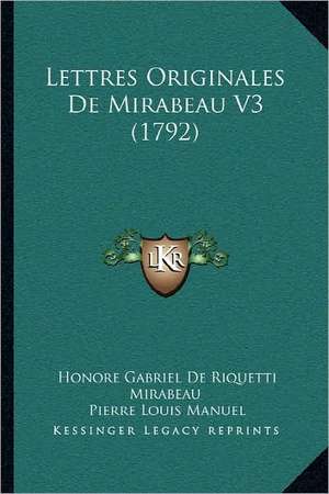 Lettres Originales De Mirabeau V3 (1792) de Honore Gabriel De Riquetti Mirabeau