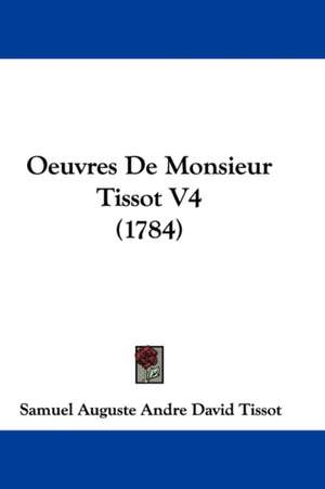 Oeuvres De Monsieur Tissot V4 (1784) de Samuel Auguste Andre David Tissot