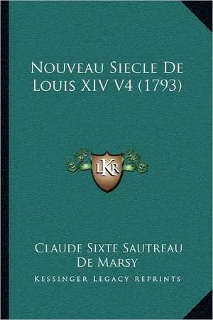 Nouveau Siecle De Louis XIV V4 (1793) de Claude Sixte Sautreau De Marsy